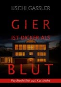 Cover-Bild zum Titel 'Gier ist dicker als Blut' von 'Uschi Gassler'