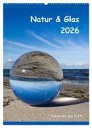 Natur & Glas (Wandkalender 2026 DIN A2 hoch), CALVENDO Monatskalender - Uwe Kantz