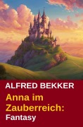 Cover-Bild zum Titel 'Anna im Zauberreich' von 'Alfred Bekker'