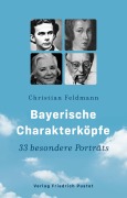 Cover-Bild zum Titel 'Bayerische Charakterköpfe' von 'Christian Feldmann'