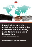 Cover-Bild zum Titel 'Coopération entre le Brésil et le Japon dans les domaines de la science, de la technologie et de l'innovation' von 'Nanahira de Rabelo e Sant'Anna'