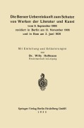 Cover-Bild zum Titel 'Die Berner Uebereinkunft zum Schutze von Werken der Literatur und Kunst vom 9. September 1886 revidiert in Berlin am 13. November 1908 und in Rom am 2. Juni 1928' von 'Willy Hoffmann'