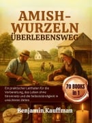 Cover-Bild zum Titel 'Amish-Wurzeln Überlebensweg: Ein praktischer Leitfaden für die Vorbereitung, das Leben ohne Stromnetz und die Selbstständigkeit in unsicheren Zeiten' von 'Benjamin Kauffman'