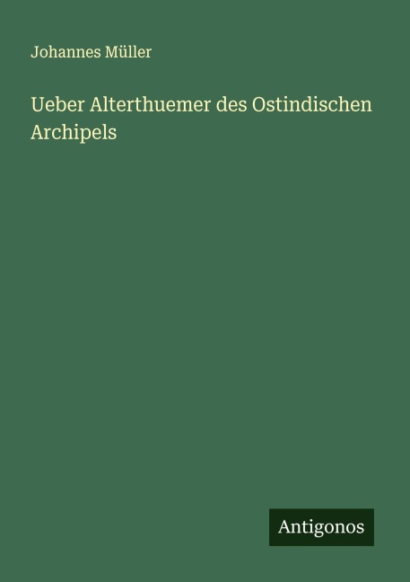 Ueber Alterthuemer des Ostindischen Archipels - Johannes Müller