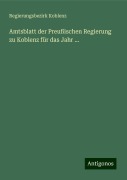 Amtsblatt der Preußischen Regierung zu Koblenz für das Jahr ... - Regierungsbezirk Koblenz