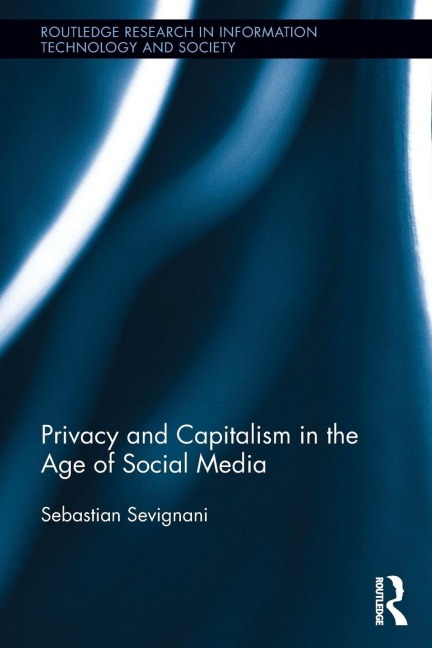 Privacy and Capitalism in the Age of Social Media - Sebastian Sevignani