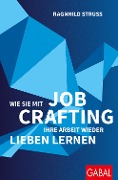 Cover-Bild zum Titel 'Wie Sie mit Job Crafting Ihre Arbeit wieder lieben lernen' von 'Ragnhild Struss'