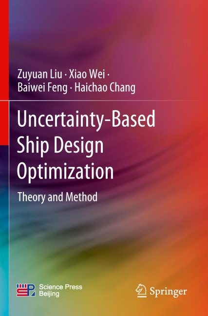 Uncertainty-Based Ship Design Optimization - Zuyuan Liu, Haichao Chang, Baiwei Feng, Xiao Wei