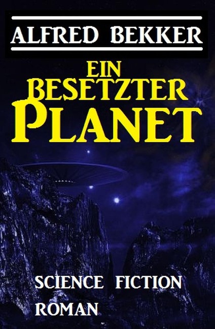 Ein besetzter Planet: Science Fiction Roman - Alfred Bekker