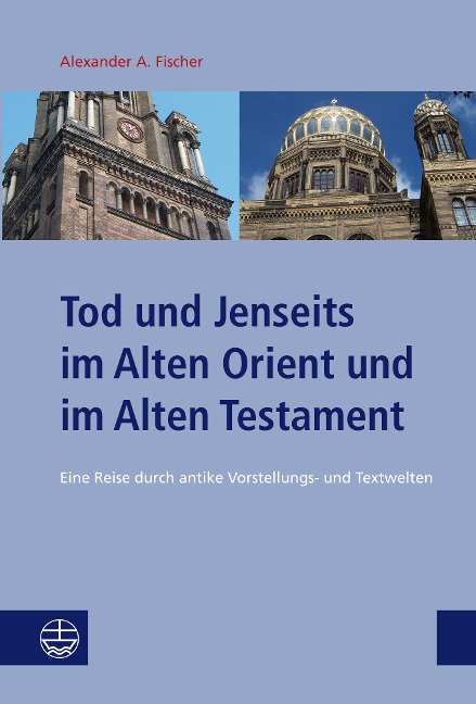 Tod und Jenseits im Alten Orient und im Alten Testament - Alexander A. Fischer