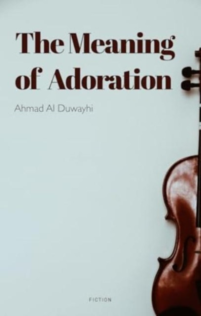 The Meaning of Adoration - Ahmad Aldwihy