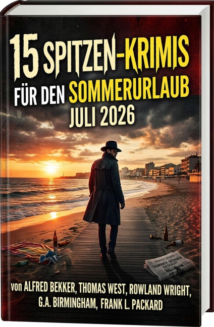 15 Spitzen-Krimis den Sommerurlaub Juli 2026 - Alfred Bekker, Rowland Wright, Thomas West, Frank L. Packard, G. A. Birmingham