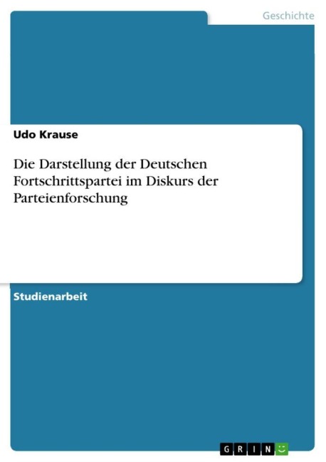 Die Darstellung der Deutschen Fortschrittspartei im Diskurs der Parteienforschung - Udo Krause