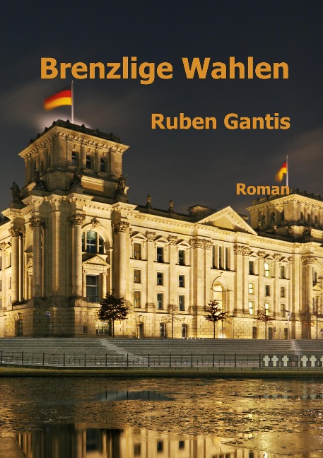 Brenzlige Wahlen - Ruben Gantis