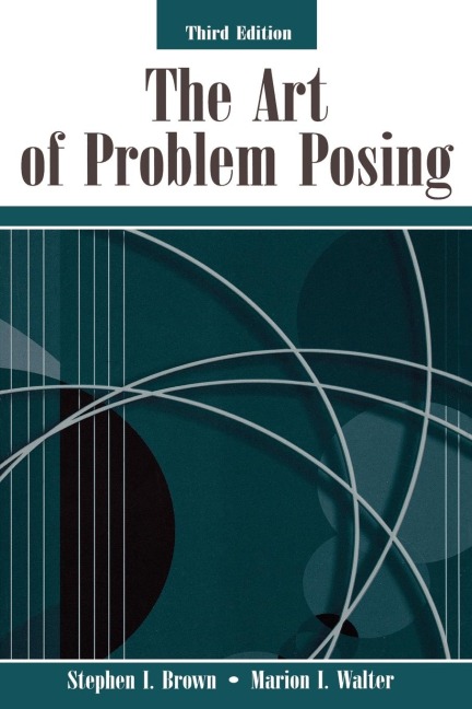 The Art of Problem Posing - Stephen I. Brown, Marion I. Walter