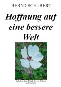 Cover-Bild zum Titel 'Hoffnung auf eine bessere Welt' von 'Bernd Schubert'