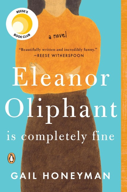 Eleanor Oliphant Is Completely Fine: Reese's Book Club - Gail Honeyman