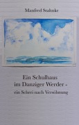 Cover-Bild zum Titel 'Ein Schulhaus im Danziger Werder - ein Schrei nach Versöhnung' von 'Manfred Stahnke'