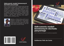 Cover-Bild zum Titel 'Odkrywanie modeli biznesowych dochodu pasywnego' von 'Guilherme Félix da Costa'