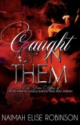 Cover-Bild zum Titel 'Caught Up In Them: The Love Affair of Cross Manuel, Giselle Batista, and Atali Martin (A Caught Up In Them Novel, #1)' von 'Naimah Elise Robinson'