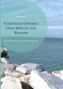 Cover-Bild zum Titel 'Histaminintoleranz: ohne Befund und Komma' von 'Silke Haas'