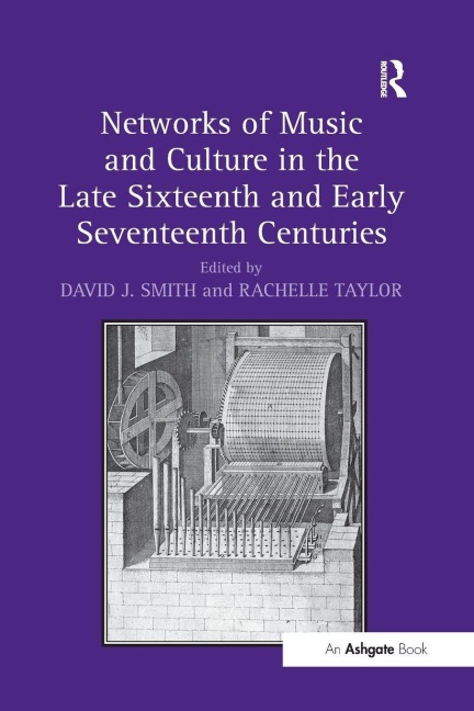 Networks of Music and Culture in the Late Sixteenth and Early Seventeenth Centuries - David J. Smith, Rachelle Taylor