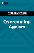 Cover-Bild zum Titel 'Overcoming Ageism (HBR Women at Work Series)' von 'Harvard Business Review, Lynda Gratton, Heidi K Gardner, Amy Gallo, Dorie Clark'