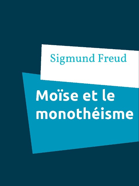 Moïse et le monothéisme - Sigmund Freud