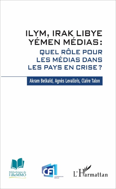 ILYM Irak Libye Yémen Médias - Akram Belkaïd, Claire Talon, Agnès Levallois