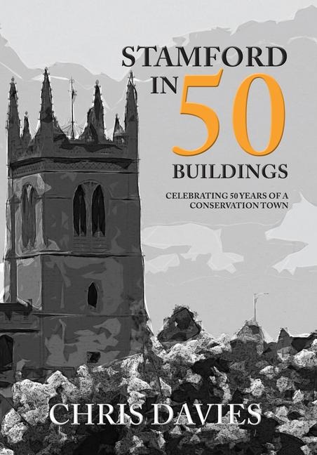 Stamford in 50 Buildings - Christopher Davies
