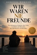 Cover-Bild zum Titel 'WIR WAREN NIE FREUNDE' von 'Dominik Wörner'