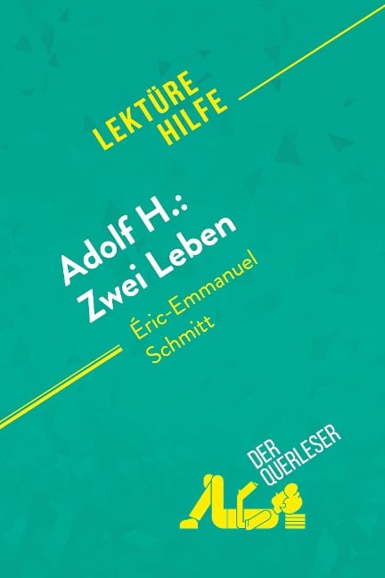 Adolf H.: Zwei Leben von Éric-Emmanuel Schmitt (Lektürehilfe) - Laure de Caevel, Florence Balthasar