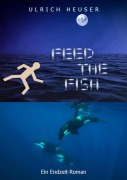 Cover-Bild zum Titel 'Feed The Fish' von 'Ulrich Heuser'