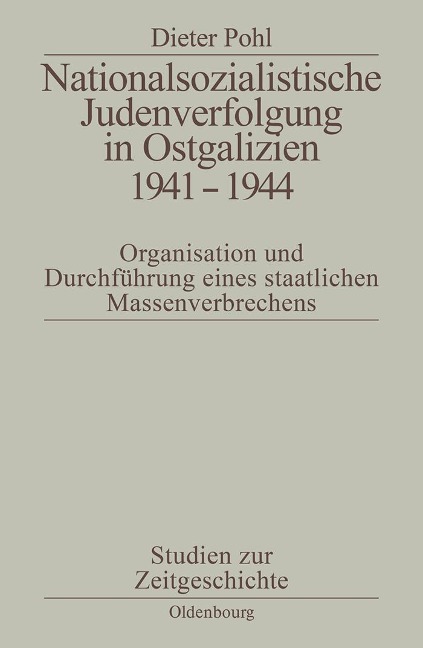 Nationalsozialistische Judenverfolgung in Ostgalizien 1941-1944 - Dieter Pohl