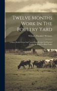 Cover-Bild zum Titel 'Twelve Months Work In The Poultry Yard' von 'William Theodore Wittman'