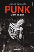 Cover-Bild zum Titel 'Punk. Born to lose' von 'Antonio Bacciocchi'