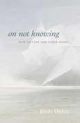 Cover-Bild zum Titel 'On Not Knowing' von 'Emily Ogden'