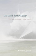 Cover-Bild zum Titel 'On Not Knowing' von 'Emily Ogden'