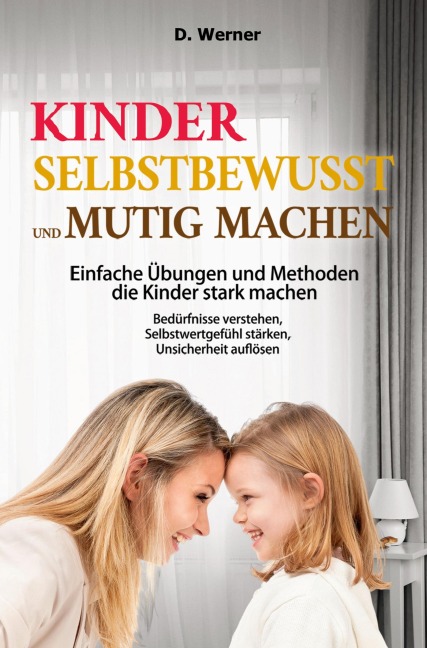 Kinder selbstbewusst und mutig machen | Einfache Übungen und Methoden die Kinder stark machen - D. Werner