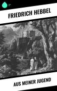 Cover-Bild zum Titel 'Aus meiner Jugend' von 'Friedrich Hebbel'