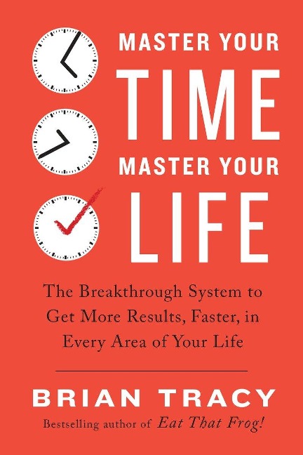 Master Your Time, Master Your Life - Brian Tracy