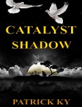 Cover-Bild zum Titel 'CATALYST SHADOW' von 'Patrick Ky'
