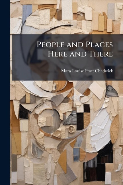 People and Places Here and There - Mara Louise Pratt-Chadwick