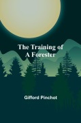 Cover-Bild zum Titel 'The Training of a Forester' von 'Gifford Pinchot'