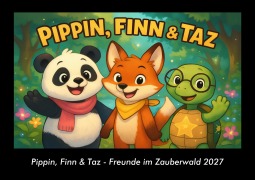 Cover-Bild zum Titel 'Pippin, Finn & Taz - Freunde im Zauberwald 2027 Fotokalender DIN A3' von 'Tobias Schmitt, Kevin Heber'