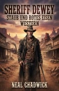 Cover-Bild zum Titel 'Sheriff Dewey - Staub und rotes Eisen: Western' von 'Neal Chadwick'