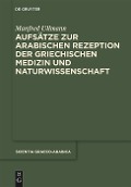 Aufsätze zur arabischen Rezeption der griechischen Medizin und Naturwissenschaft - Manfred Ullmann