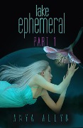 Cover-Bild zum Titel 'Lake Ephemeral Part 1' von 'Anya Allyn'