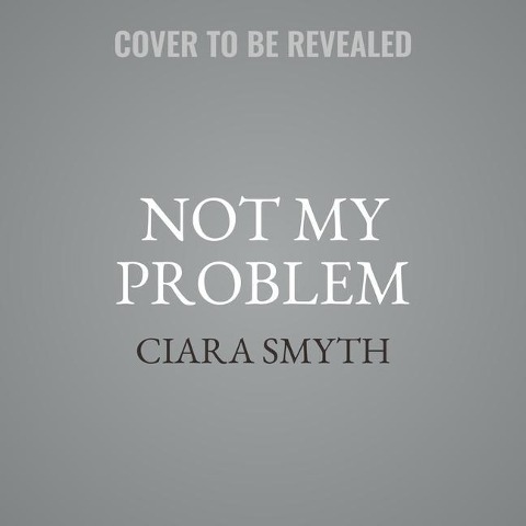Not My Problem Lib/E - Ciara Smyth