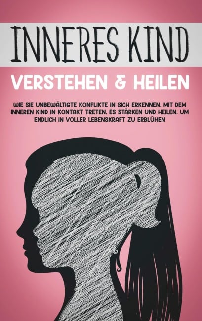 Inneres Kind verstehen & heilen: Wie Sie unbewältigte Konflikte in sich erkennen, mit dem inneren Kind in Kontakt treten, es stärken und heilen, um endlich in voller Lebenskraft zu erblühen - Julia Wiederspohn